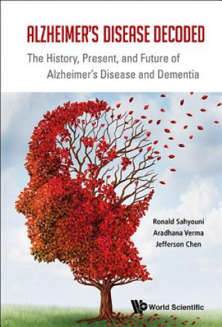 Książka Alzheimer's Disease Decoded: The History, Present, And Future Of Alzheimer's Disease And Dementia Ronald Sahyouni