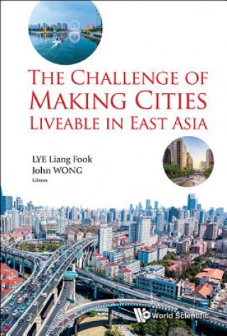 Kniha Challenge Of Making Cities Liveable In East Asia, The John Wong