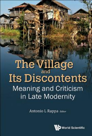 Kniha Village And Its Discontents, The: Meaning And Criticism In Late Modernity Antonio Leopold Rappa