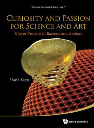 Carte Curiosity And Passion For Science And Art: S-layer Proteins Of Bacteria And Archaea Uwe B. Sleytr