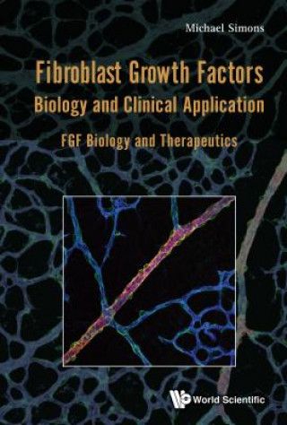 Carte Fibroblast Growth Factors: Biology And Clinical Application - Fgf Biology And Therapeutics Michael Simons