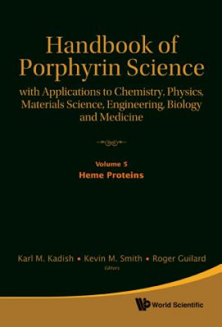 Kniha Handbook of Porphyrin Science: With Applications to Chemistry, Physics, Materials Science, Engineering, Biology and Medicine - Volume 5: Heme Proteins Karl M. Kadish