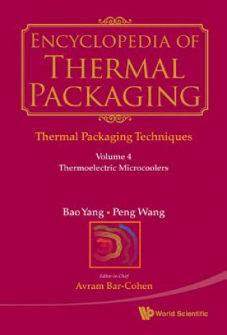 Kniha Encyclopedia of Thermal Packaging, Set 1: Thermal Packaging Techniques - Volume 4: Thermoelectric Microcoolers Bao Yang