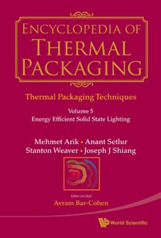 Knjiga Encyclopedia of Thermal Packaging, Set 1: Thermal Packaging Techniques - Volume 5: Energy Efficient Solid State Lighting Mehmet Arik