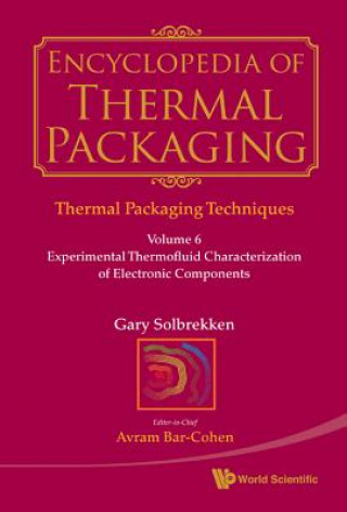 Kniha Encyclopedia of Thermal Packaging, Set 1: Thermal Packaging Techniques - Volume 6: Experimental Thermofluid Characterization of Electronic Components Gary Solbrekken