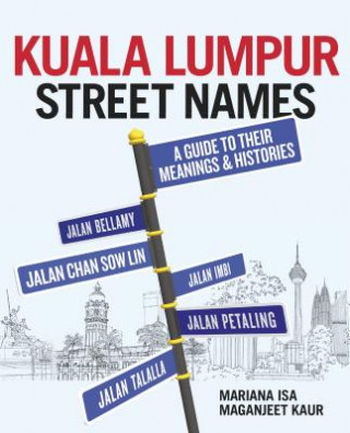 Kniha Kuala Lumpur Street Names: A Guide to Their Meanings and Histories 