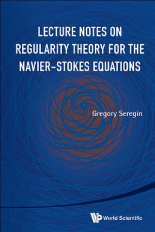 Könyv Lecture Notes On Regularity Theory For The Navier-stokes Equations Gregory Seregin