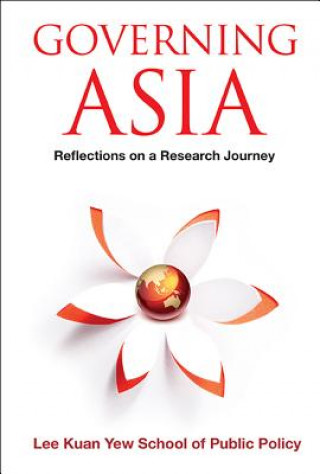 Book Governing Asia: Reflections On A Research Journey Lee Kuan Yew School of Public Policy