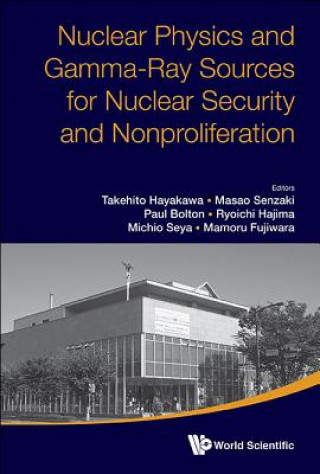 Książka Nuclear Physics And Gamma-ray Sources For Nuclear Security And Nonproliferation - Proceedings Of The International Symposium Takehito Hayakawa