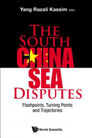 Carte South China Sea Disputes, The: Flashpoints, Turning Points And Trajectories Yang Razali Kassim
