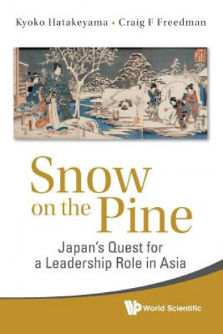 Kniha Snow On The Pine: Japan's Quest For A Leadership Role In Asia Kyoko Hatakeyama