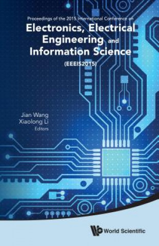 Kniha Electronics, Electrical Engineering And Information Science - Proceedings Of The 2015 International Conference (Eeeis2015) Jian Wang