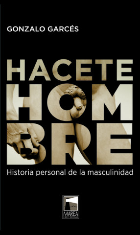 Книга Hacete Hombre: Historia personal de la masculinidad GONZALO GARCES