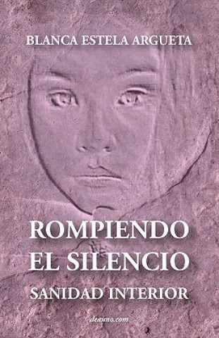 Kniha Rompiendo El Silencio - Sanidad Interior Blanca Argueta