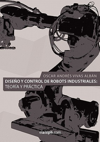 Könyv Diseno y Control de Robots Industriales Oscar Andres Vivas Alban