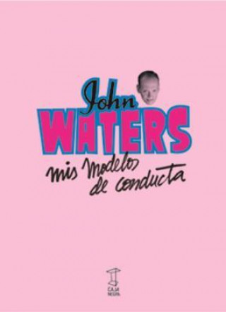 Knjiga Mis modelos de conducta JOHN WATERS