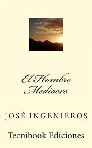 Kniha El Hombre Mediocre Jose Ingenieros