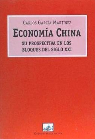 Könyv Economia China: Su Prospectiva en los Bloques Economicos del Siglo XXI (Spanish Edition) 