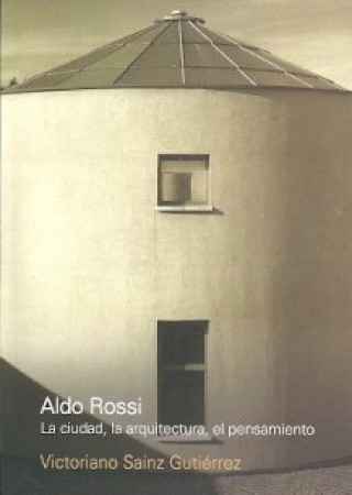 Könyv Aldo Rossi. La ciudad, la arquitectura, el pensamiento 