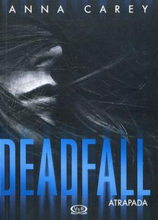 Kniha Deadfall. Atrapada Anna Carey