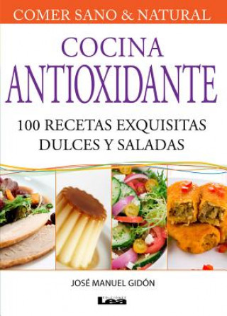 Книга Cocina Antioxidante: 100 Recetas Exquisitas Dulces y Saladas Jose Manuel Gidon