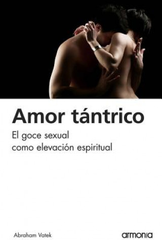 Książka Amor Tantrico: El Goce Sexual Como Elevacion Espiritual Abraham Vatek