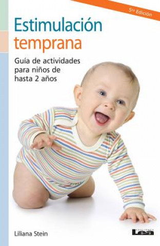 Libro Estimulacion Temprana 2 Ed.: Guia de Actividades Para Ninos de Hasta 2 Anos Liliana Stein