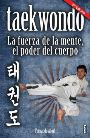 Książka Taekwondo: La Fuerza de La Mente, El Poder del Cuerpo Fernando Abad