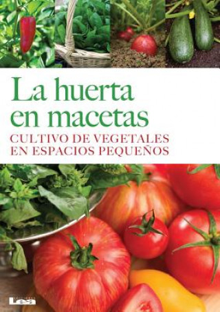 Könyv La Huerta En Macetas: Cultivo de Vegetales En Espacios Pequenos Liliana Gonzalez Revro