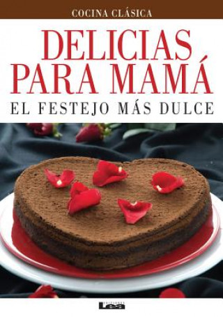 Könyv Delicias Para Mama: El Festejo Mas Dulce Maria Nunez Quesada