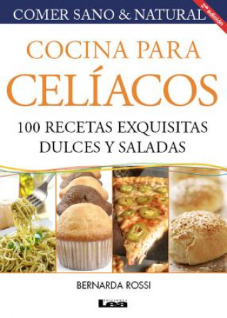 Carte Cocina Para Celiacos 3 Ed: 100 Recetas Exquisitas Dulces y Saladas Bernarda Rossi