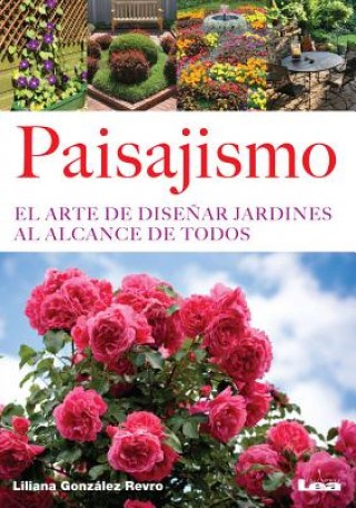 Книга Paisajismo: El Arte de Disenar Jardines Al Alcance de Todos Liliana Gonzalez Revro