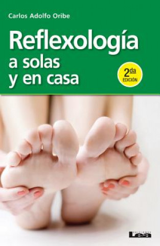 Kniha Reflexologia a Solas y En Casa 2ed.: A Solas y En Casa Carlos Adolfo Oribe