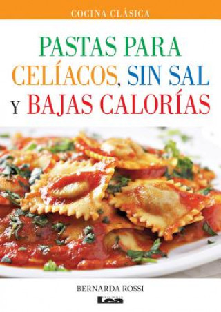 Kniha Pastas Para Celiacos, Sin Sal y Bajas Calorias Bernarda Rossi