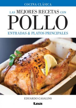 Könyv Las Mejores Recetas Con Pollo: Entradas & Platos Principales Eduardo Casalins