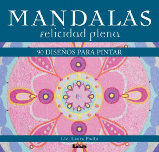 Carte Mandalas - Felicidad Plena: 90 Disenos Para Pintar Laura Podio