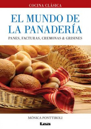 Kniha El Mundo de La Panaderia: Panes, Facturas, Cremonas & Grisines Monica Ponttiroli