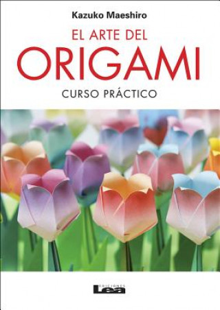 Carte El Arte del Origami 2 Ed.: Curso Practico Kazuko Maeshiro