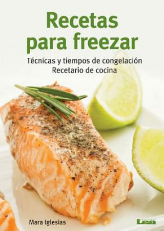 Книга Recetas Para Freezar: Tecnicas y Tiempos de Congelacion: Recetario de Cocina Mara Iglesias