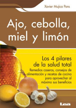 Книга Ajo, Cebolla, Miel y Limon: Sus Increibles Poderes Terapeuticos Xavier Mujica Pons