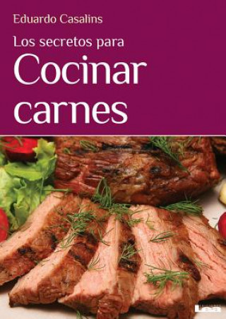 Книга Los Secretos Para Cocinar Carnes Eduardo Casalins