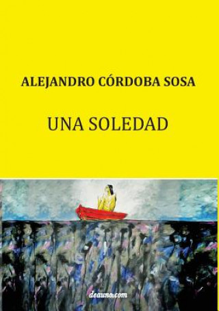 Libro Una Soledad Alejandro Córdoba Sosa