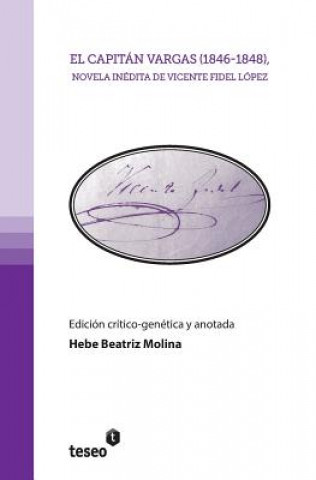 Kniha El Capitan Vargas (1846-1848), Novela Inedita de Vicente Fidel Lopez Hebe Molina