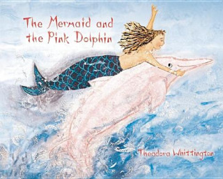 Libro The Mermaid and the Pink Dolphin Theadora Whittington