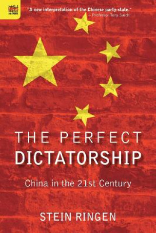 Kniha The Perfect Dictatorship: China in the 21st Century Stein Ringen