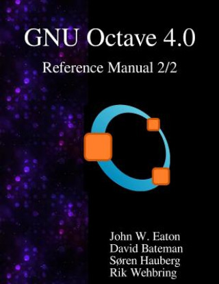 Könyv The Gnu Octave 4.0 Reference Manual 2/2: Free Your Numbers John W. Eaton