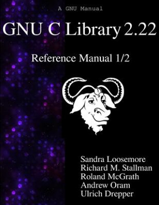 Książka Gnu C Library 2.22 Reference Manual 1/2 Sandra Loosemore