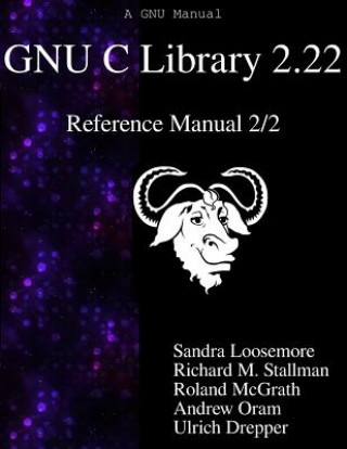 Książka Gnu C Library 2.22 Reference Manual 2/2 Sandra Loosemore