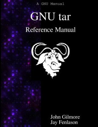 Kniha Gnu Tar Reference Manual: Gnu Tar: An Archiver Tool John Gilmore
