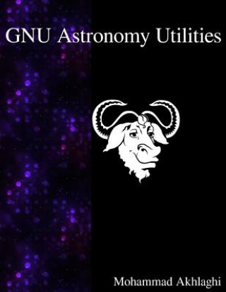 Book Gnu Astronomy Utilities: Astronomical Data Manipulation and Analysis Mohammad Akhlaghi